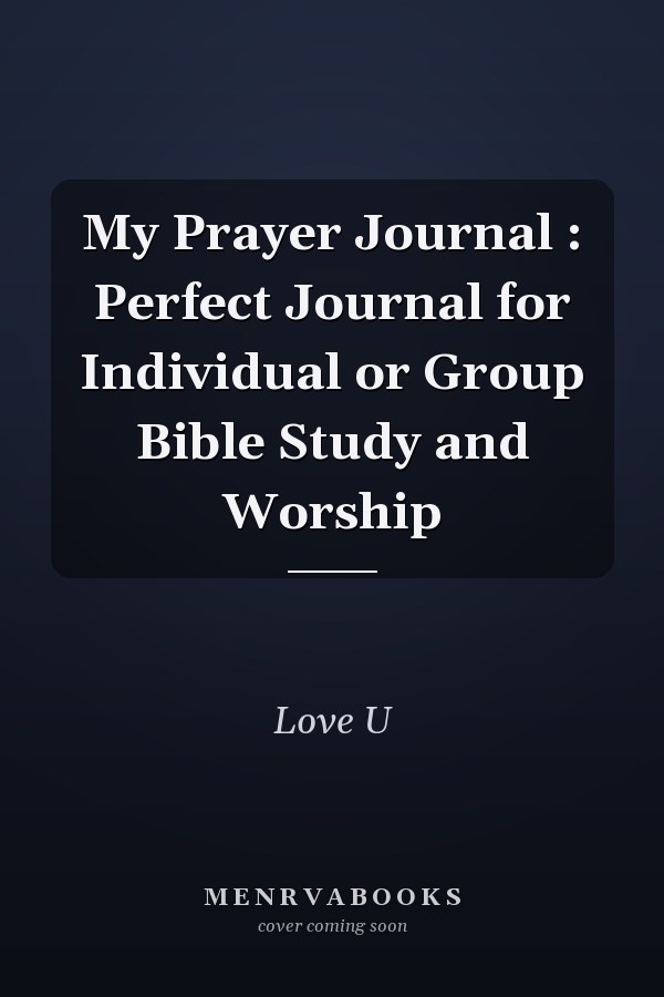 My Prayer Journal : Perfect Journal for Individual or Group Bible Study and Worship