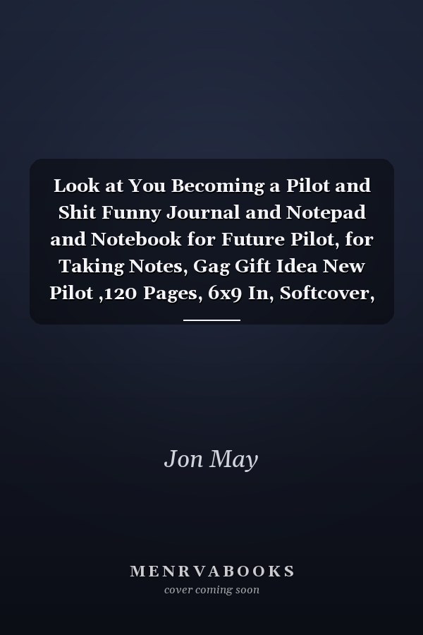 Look at You Becoming a Pilot and Shit Funny Journal and Notepad and Notebook for Future Pilot, for Taking Notes, Gag Gift Idea New Pilot ,120 Pages, 6x9 In, Softcover, Finish Glossy