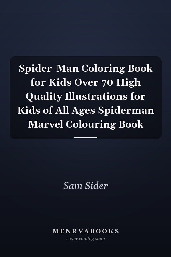 Spider-Man Coloring Book for Kids Over 70 High Quality Illustrations for Kids of All Ages Spiderman Marvel Colouring Book