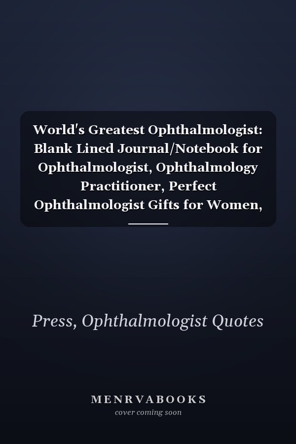 World's Greatest Ophthalmologist: Blank Lined Journal/Notebook for Ophthalmologist, Ophthalmology Practitioner, Perfect Ophthalmologist Gifts for Women, Mother's Day and Christmas