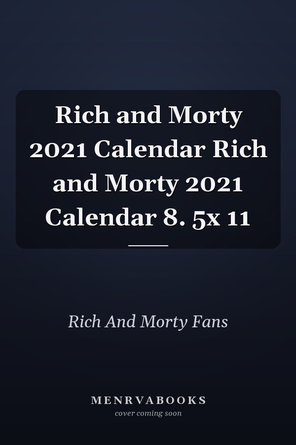 Rich and Morty 2021 Calendar Rich and Morty 2021 Calendar 8. 5x 11