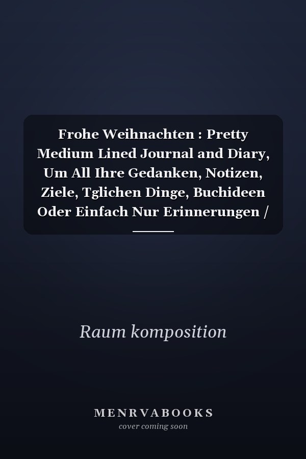 Frohe Weihnachten : Pretty Medium Lined Journal and Diary, Um All Ihre Gedanken, Notizen, Ziele, Tglichen Dinge, Buchideen Oder Einfach Nur Erinnerungen / 110 Seiten / 6x9 Zoll Aufzuschreiben