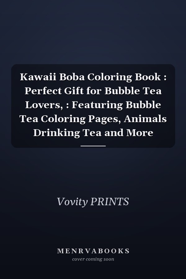 Kawaii Boba Coloring Book : Perfect Gift for Bubble Tea Lovers, : Featuring Bubble Tea Coloring Pages, Animals Drinking Tea and More