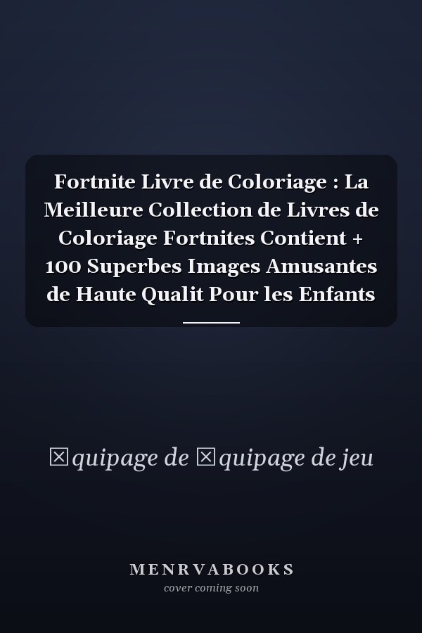 Fortnite Livre de Coloriage : La Meilleure Collection de Livres de Coloriage Fortnites Contient + 100 Superbes Images Amusantes de Haute Qualit Pour les Enfants