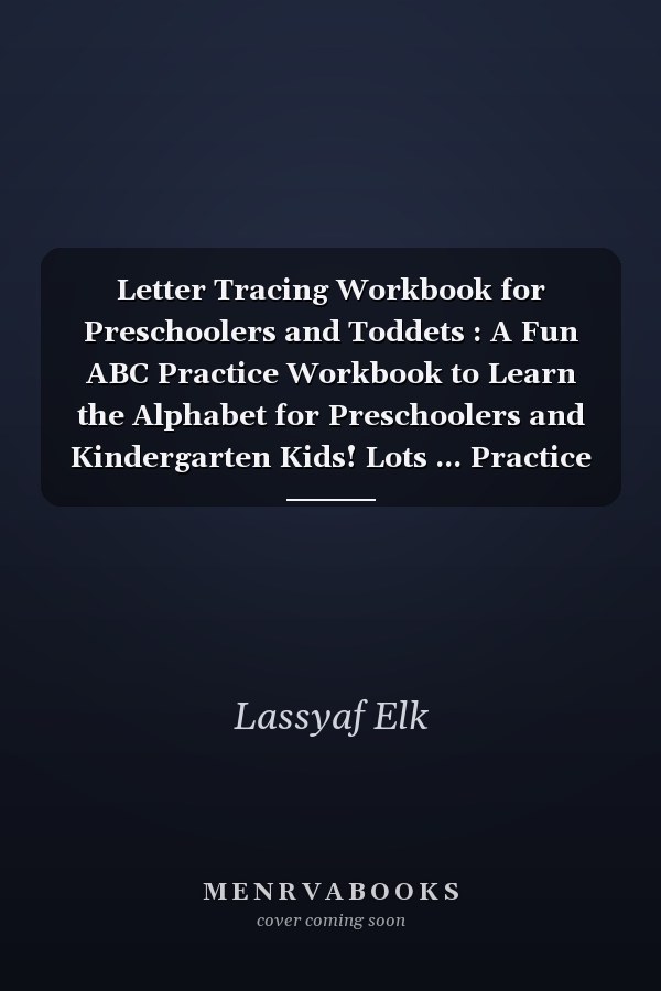 Letter Tracing Workbook for Preschoolers and Toddets : A Fun ABC Practice Workbook to Learn the Alphabet for Preschoolers and Kindergarten Kids! Lots ... Practice and Letter Tracing for Ages 3-5, in(8. 5x11) Page:55