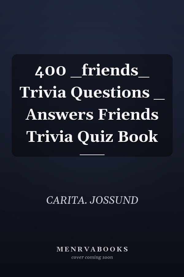 400 _friends_ Trivia Questions _ Answers Friends Trivia Quiz Book