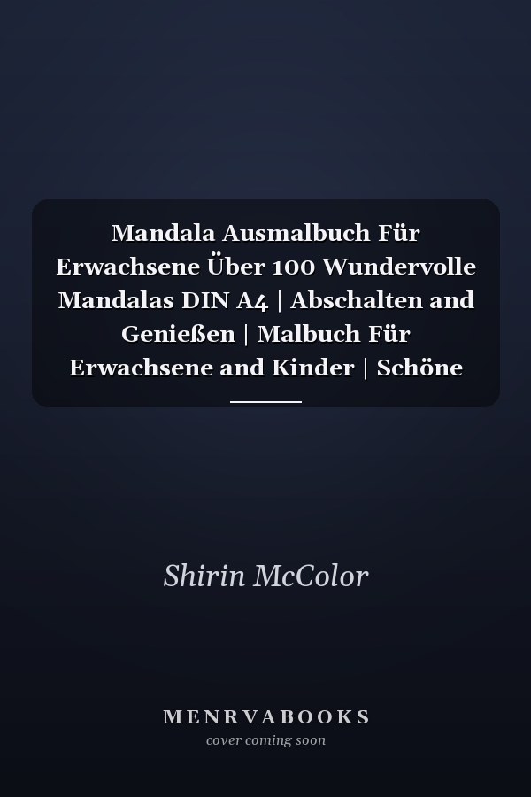 Mandala Ausmalbuch Für Erwachsene Über 100 Wundervolle Mandalas DIN A4 | Abschalten and Genießen | Malbuch Für Erwachsene and Kinder | Schöne Mandalas Malen | Geschenk | Geschenkidee | Entspannung | Ausmalbuch | Sorgen Vergessen |
