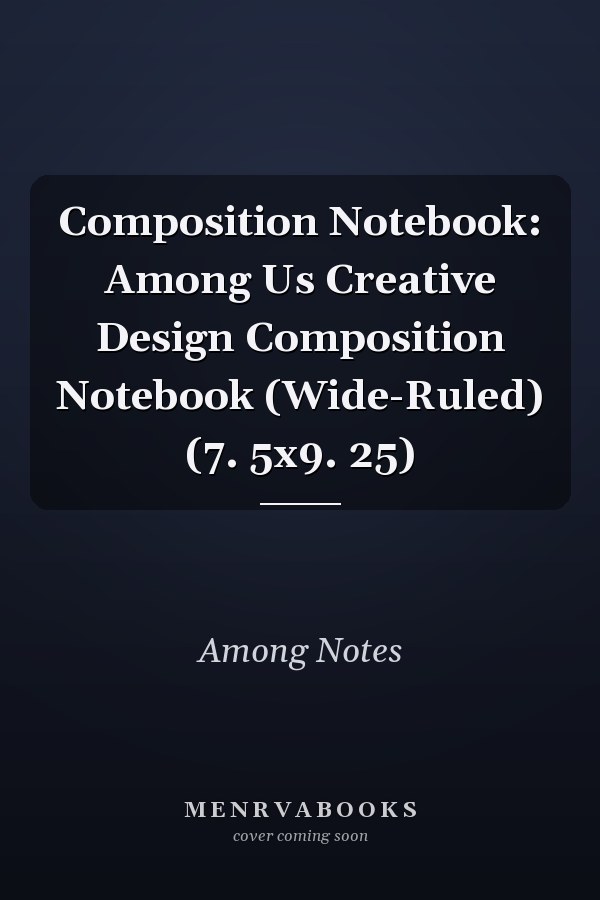 Composition Notebook: Among Us Creative Design Composition Notebook (Wide-Ruled) (7. 5x9. 25)
