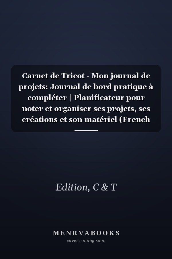Carnet de Tricot - Mon journal de projets: Journal de bord pratique à compléter | Planificateur pour noter et organiser ses projets, ses créations et son matériel (French Edition)