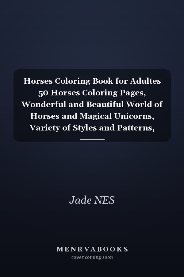 Horses Coloring Book for Adultes 50 Horses Coloring Pages, Wonderful and Beautiful World of Horses and Magical Unicorns, Variety of Styles and Patterns, Flowers, Best Gift (Large Print Relaxing Animal Coloring Book)