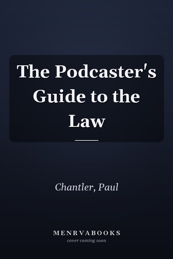 The Podcaster's Guide to the Law