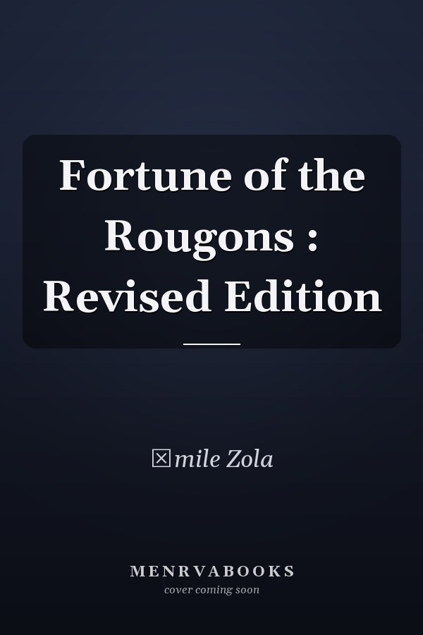 Fortune of the Rougons : Revised Edition