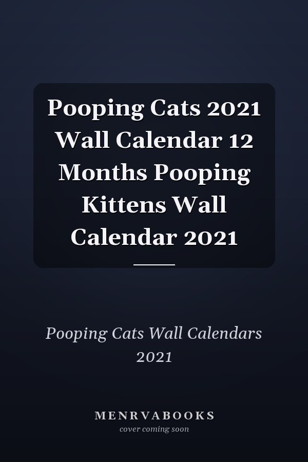 Pooping Cats 2021 Wall Calendar 12 Months Pooping Kittens Wall Calendar 2021