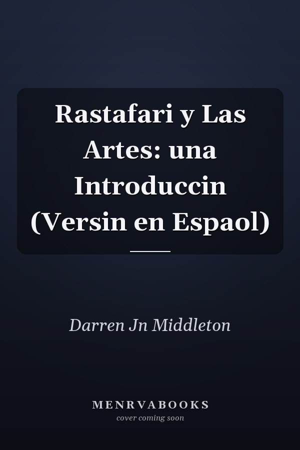Rastafari y Las Artes: una Introduccin (Versin en Espaol)