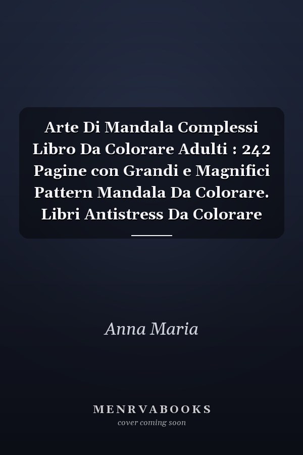 Arte Di Mandala Complessi Libro Da Colorare Adulti : 242 Pagine con Grandi e Magnifici Pattern Mandala Da Colorare. Libri Antistress Da Colorare