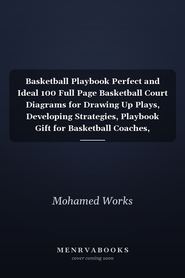 Basketball Playbook Perfect and Ideal 100 Full Page Basketball Court Diagrams for Drawing Up Plays, Developing Strategies, Playbook Gift for Basketball Coaches, Basketball Court Diagram