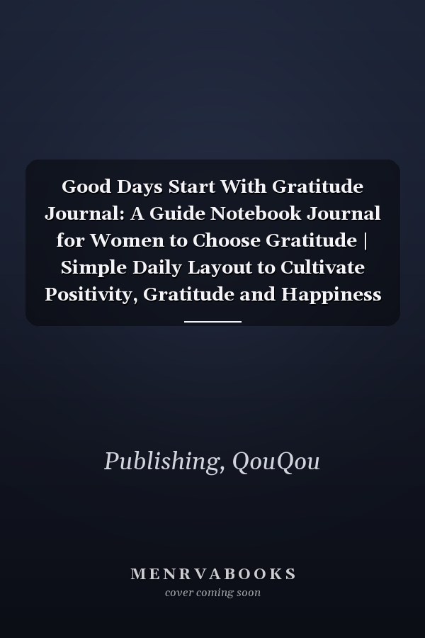 Good Days Start With Gratitude Journal: A Guide Notebook Journal for Women to Choose Gratitude | Simple Daily Layout to Cultivate Positivity, Gratitude and Happiness