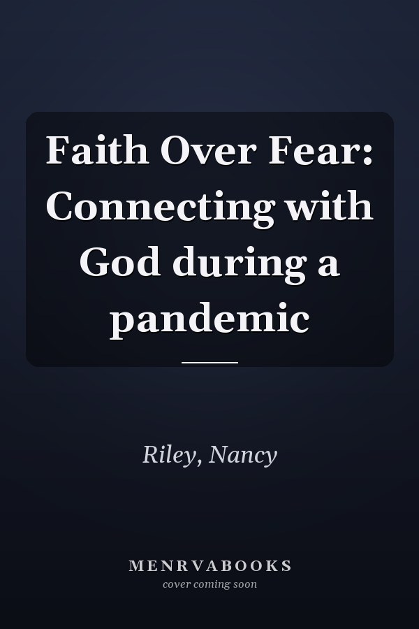 Faith Over Fear: Connecting with God during a pandemic