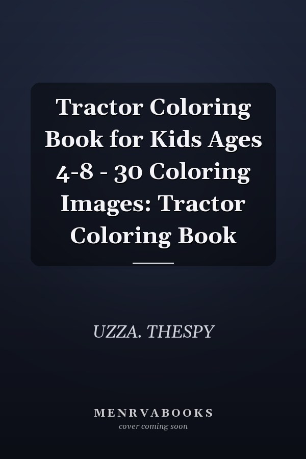 Tractor Coloring Book for Kids Ages 4-8 - 30 Coloring Images: Tractor Coloring Book
