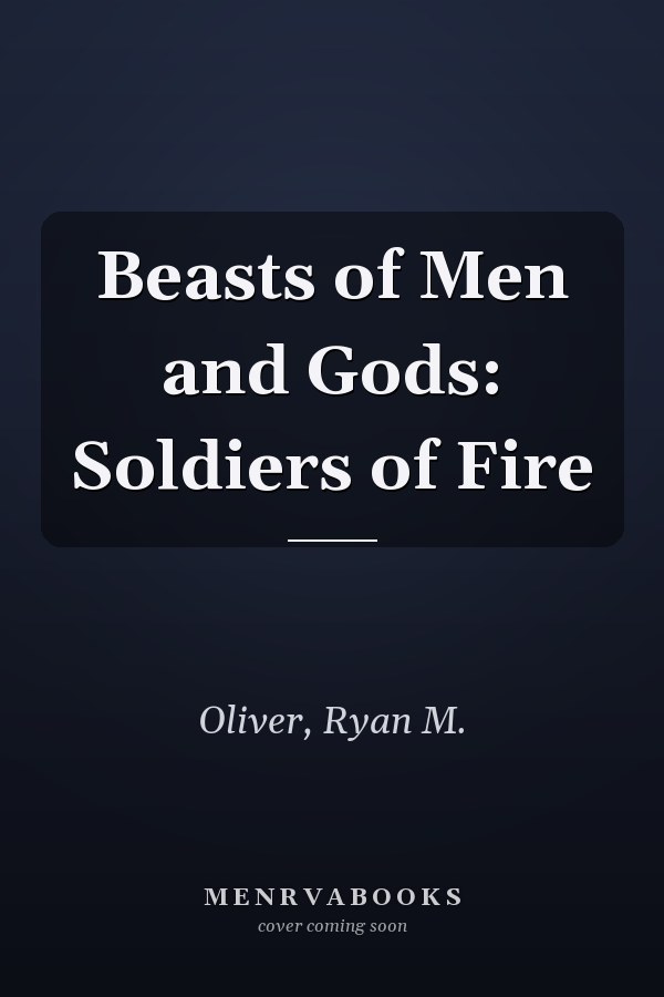 Beasts of Men and Gods: Soldiers of Fire
