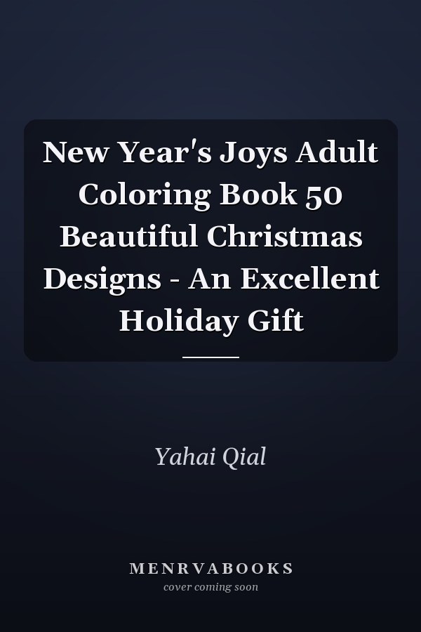 New Year's Joys Adult Coloring Book 50 Beautiful Christmas Designs - An Excellent Holiday Gift