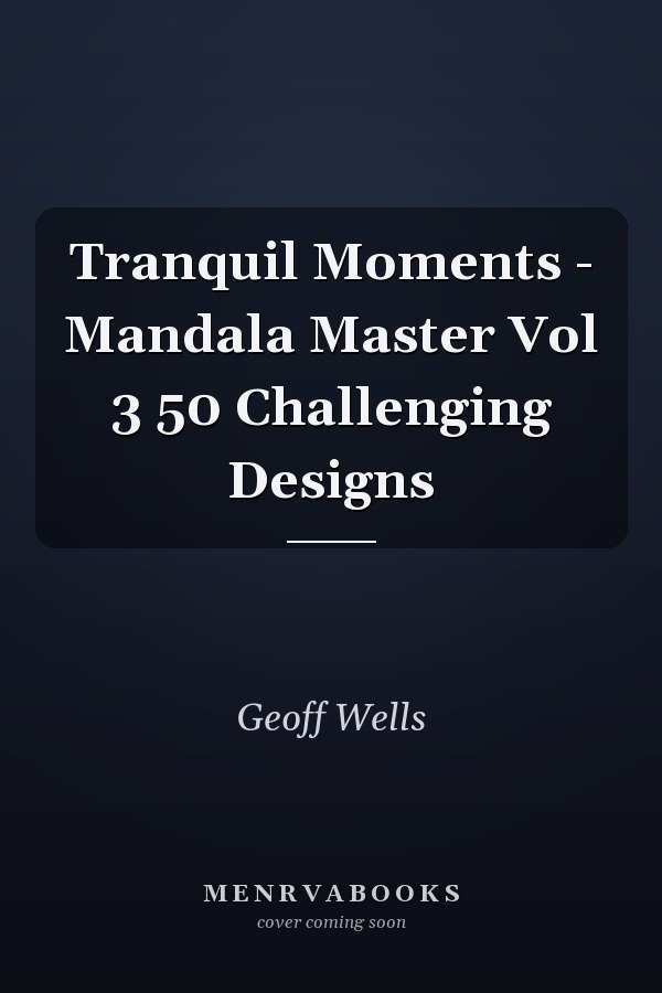Tranquil Moments - Mandala Master Vol 3 50 Challenging Designs