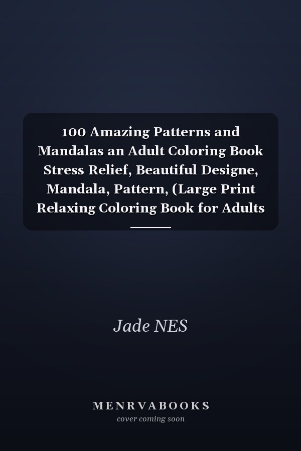 100 Amazing Patterns and Mandalas an Adult Coloring Book Stress Relief, Beautiful Designe, Mandala, Pattern, (Large Print Relaxing Coloring Book for Adults Best Gift)...
