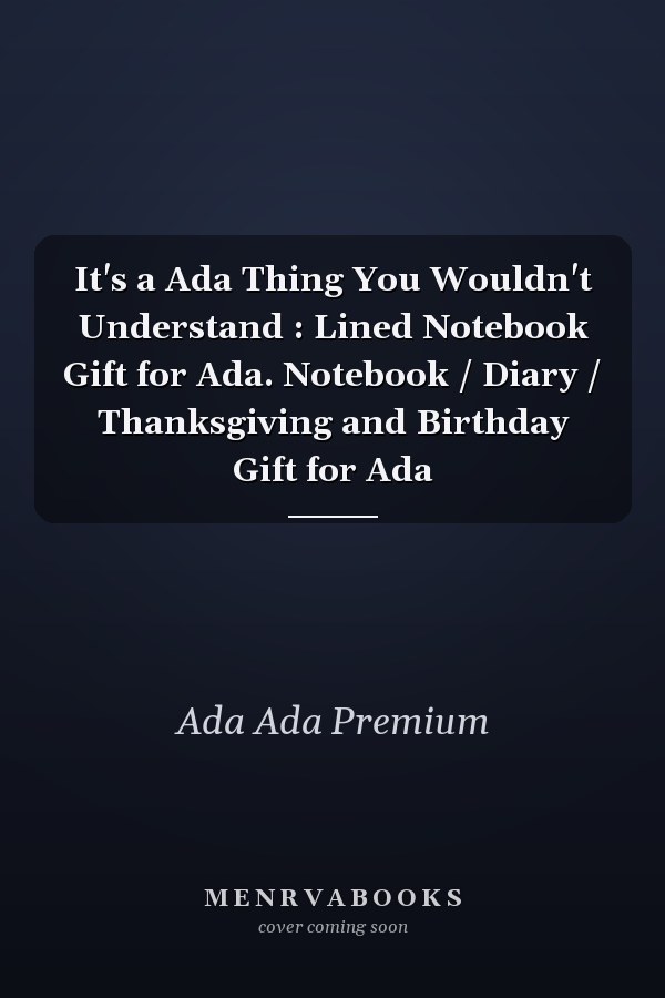 It's a Ada Thing You Wouldn't Understand : Lined Notebook Gift for Ada. Notebook / Diary / Thanksgiving and Birthday Gift for Ada