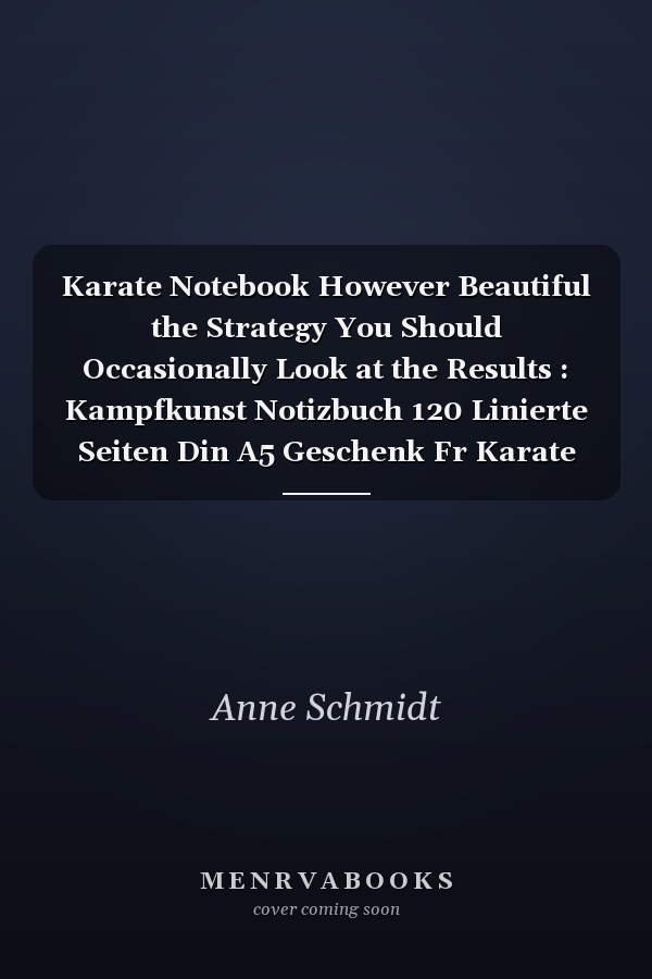Karate Notebook However Beautiful the Strategy You Should Occasionally Look at the Results : Kampfkunst Notizbuch 120 Linierte Seiten Din A5 Geschenk Fr Karate Fans