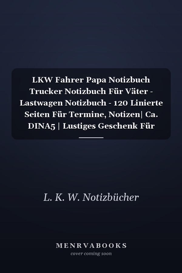 LKW Fahrer Papa Notizbuch Trucker Notizbuch Für Väter - Lastwagen Notizbuch - 120 Linierte Seiten Für Termine, Notizen| Ca. DINA5 | Lustiges Geschenk Für Papa / Dad, Lastwagenfahrer / LKW-Fahrer / Fernfahrer