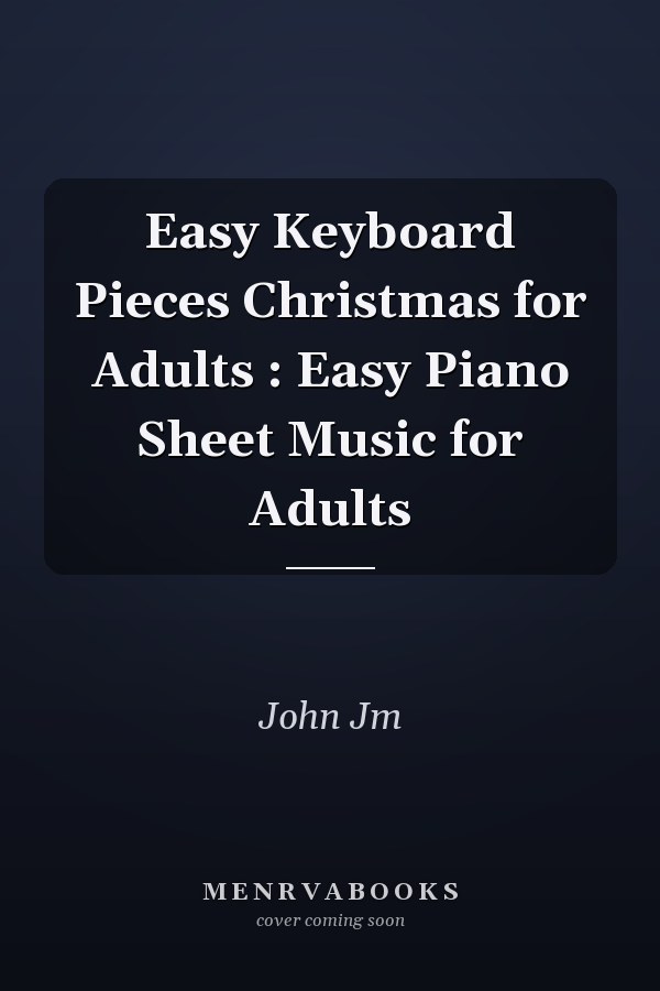 Easy Keyboard Pieces Christmas for Adults : Easy Piano Sheet Music for Adults