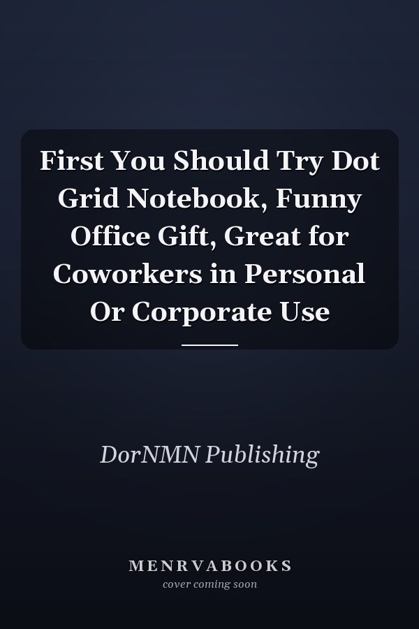 First You Should Try Dot Grid Notebook, Funny Office Gift, Great for Coworkers in Personal Or Corporate Use