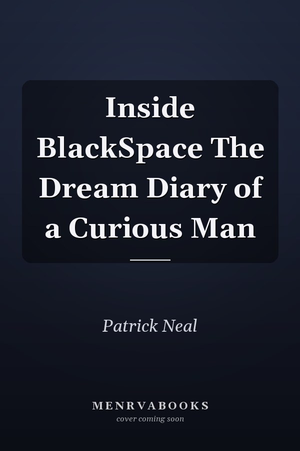Inside BlackSpace The Dream Diary of a Curious Man