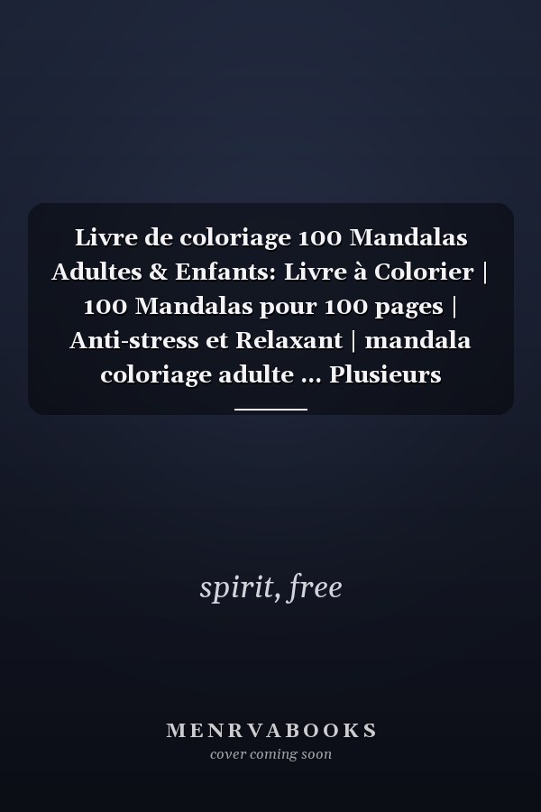Livre de coloriage 100 Mandalas Adultes & Enfants: Livre à Colorier | 100 Mandalas pour 100 pages | Anti-stress et Relaxant | mandala coloriage adulte ... Plusieurs difficultés | (French Edition)