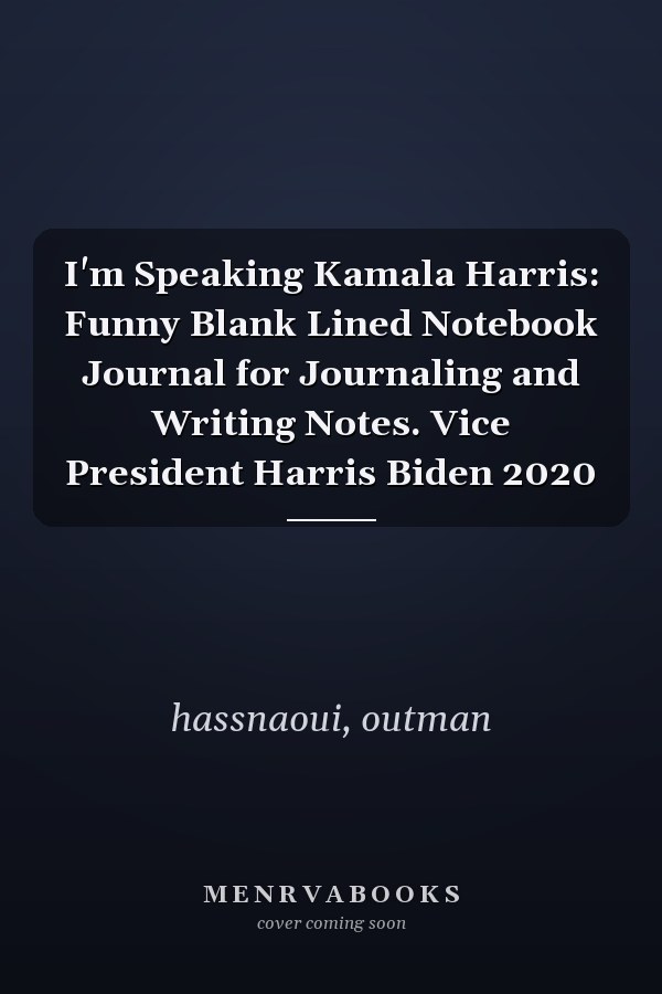 I'm Speaking Kamala Harris: Funny Blank Lined Notebook Journal for Journaling and Writing Notes. Vice President Harris Biden 2020