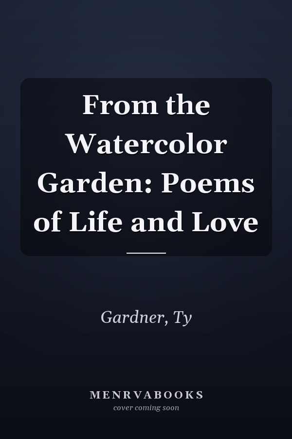 From the Watercolor Garden: Poems of Life and Love