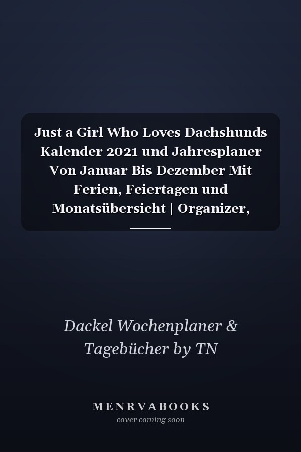 Just a Girl Who Loves Dachshunds Kalender 2021 und Jahresplaner Von Januar Bis Dezember Mit Ferien, Feiertagen und Monatsübersicht | Organizer, Taschenkalender und Organizer Für 1 Jahr