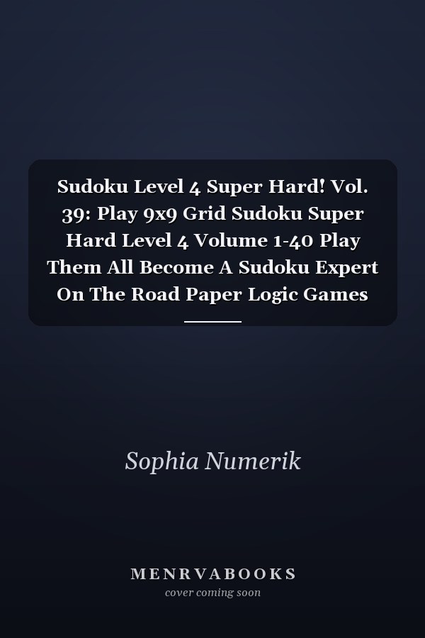 Sudoku Level 4 Super Hard! Vol. 39: Play 9x9 Grid Sudoku Super Hard Level 4 Volume 1-40 Play Them All Become A Sudoku Expert On The Road Paper Logic Games Become Smarter Numbers Math Puzzle Genius All Ages Boys and Girls Kids to Adult Gifts