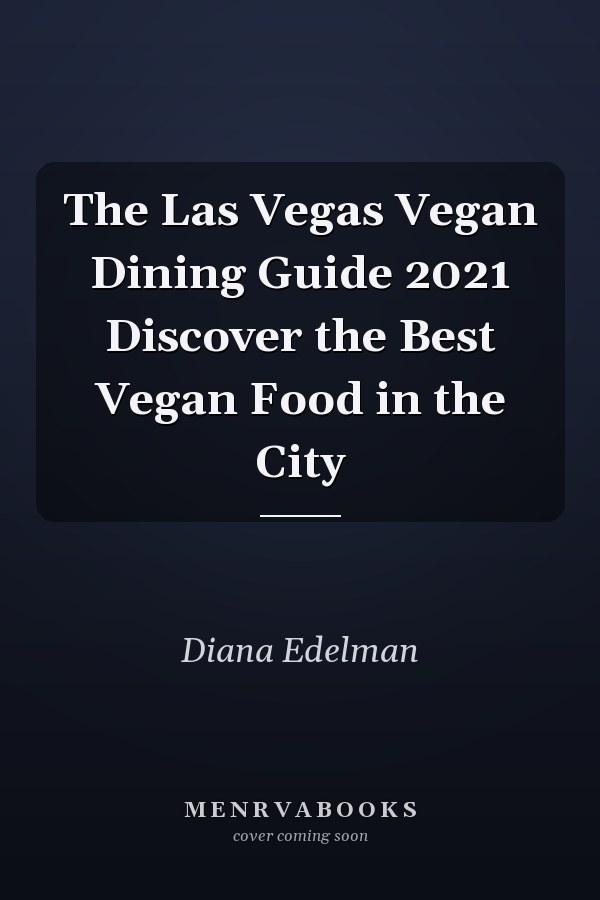 The Las Vegas Vegan Dining Guide 2021 Discover the Best Vegan Food in the City