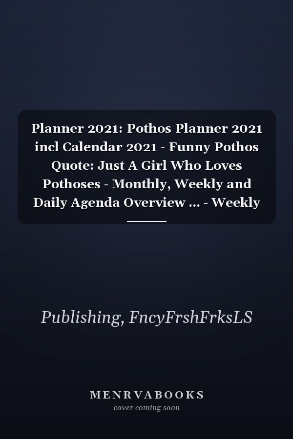 Planner 2021: Pothos Planner 2021 incl Calendar 2021 - Funny Pothos Quote: Just A Girl Who Loves Pothoses - Monthly, Weekly and Daily Agenda Overview ... - Weekly Calendar Double Page - Pothos gift"