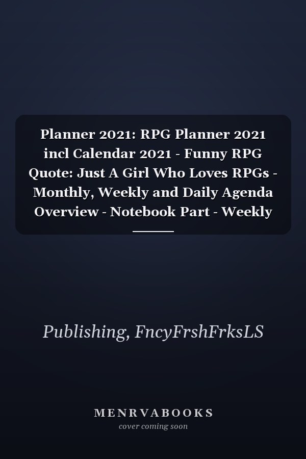 Planner 2021: RPG Planner 2021 incl Calendar 2021 - Funny RPG Quote: Just A Girl Who Loves RPGs - Monthly, Weekly and Daily Agenda Overview - Notebook Part - Weekly Calendar Double Page - RPG gift"