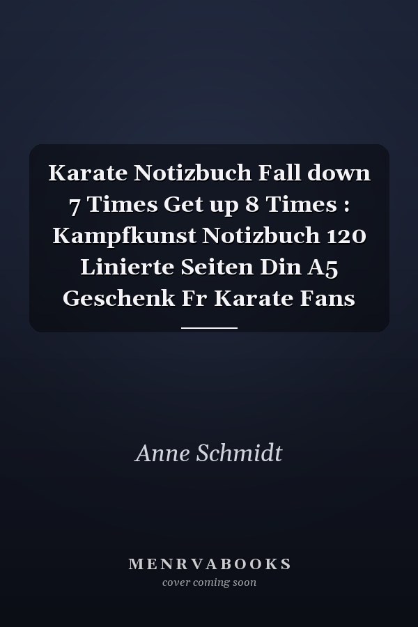 Karate Notizbuch Fall down 7 Times Get up 8 Times : Kampfkunst Notizbuch 120 Linierte Seiten Din A5 Geschenk Fr Karate Fans