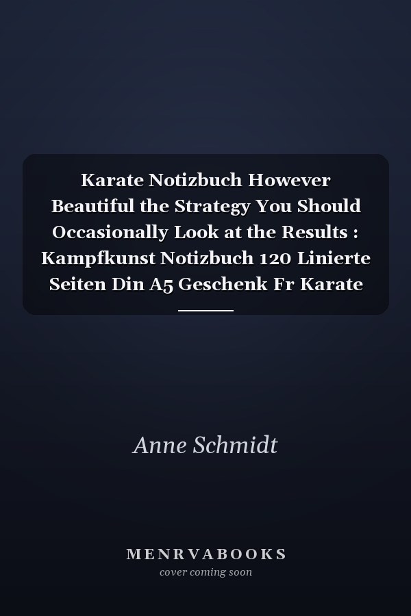 Karate Notizbuch However Beautiful the Strategy You Should Occasionally Look at the Results : Kampfkunst Notizbuch 120 Linierte Seiten Din A5 Geschenk Fr Karate Fans