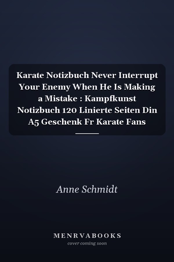 Karate Notizbuch Never Interrupt Your Enemy When He Is Making a Mistake : Kampfkunst Notizbuch 120 Linierte Seiten Din A5 Geschenk Fr Karate Fans