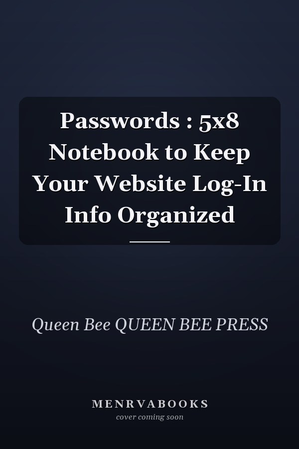 Passwords : 5x8 Notebook to Keep Your Website Log-In Info Organized