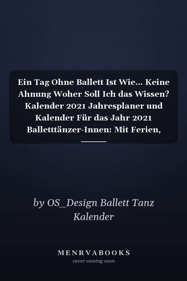 Ein Tag Ohne Ballett Ist Wie... Keine Ahnung Woher Soll Ich das Wissen? Kalender 2021 Jahresplaner und Kalender Für das Jahr 2021 Balletttänzer-Innen: Mit Ferien, Feiertagen und Monatsübersicht - Organizer und Zeitplaner Für 1 Jahr