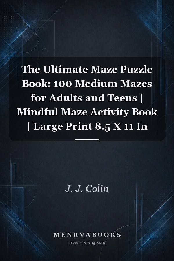 The Ultimate Maze Puzzle Book: 100 Medium Mazes for Adults and Teens | Mindful Maze Activity Book | Large Print 8.5 X 11 In