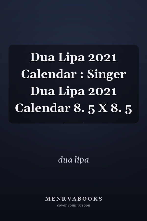 Dua Lipa 2021 Calendar : Singer Dua Lipa 2021 Calendar 8. 5 X 8. 5