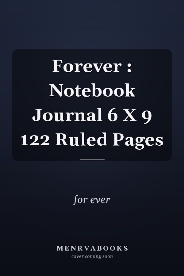 Forever : Notebook Journal 6 X 9 122 Ruled Pages