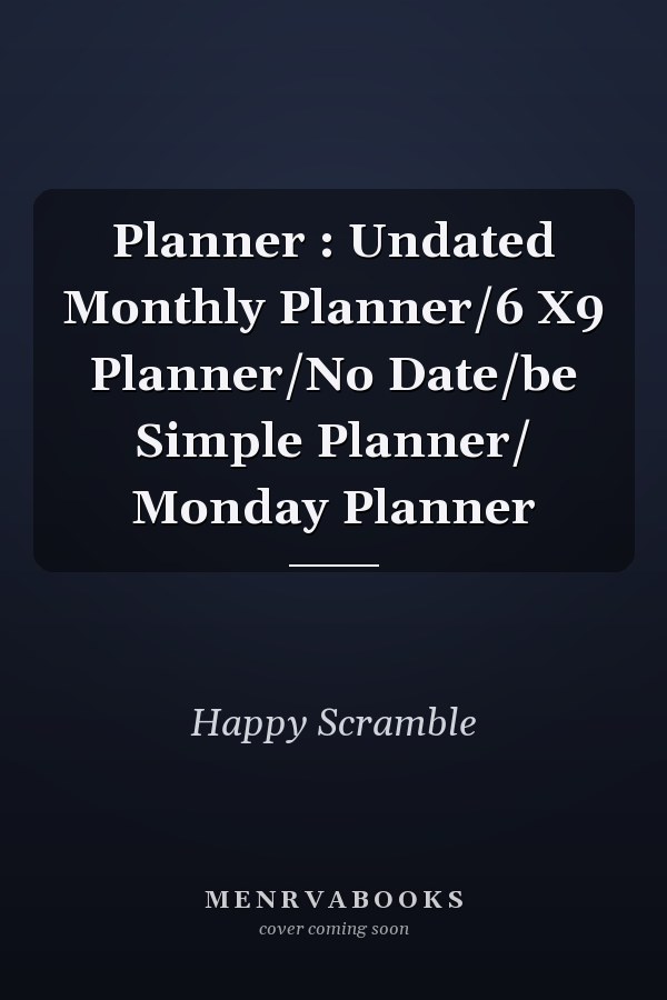 Planner : Undated Monthly Planner/6 X9 Planner/No Date/be Simple Planner/ Monday Planner
